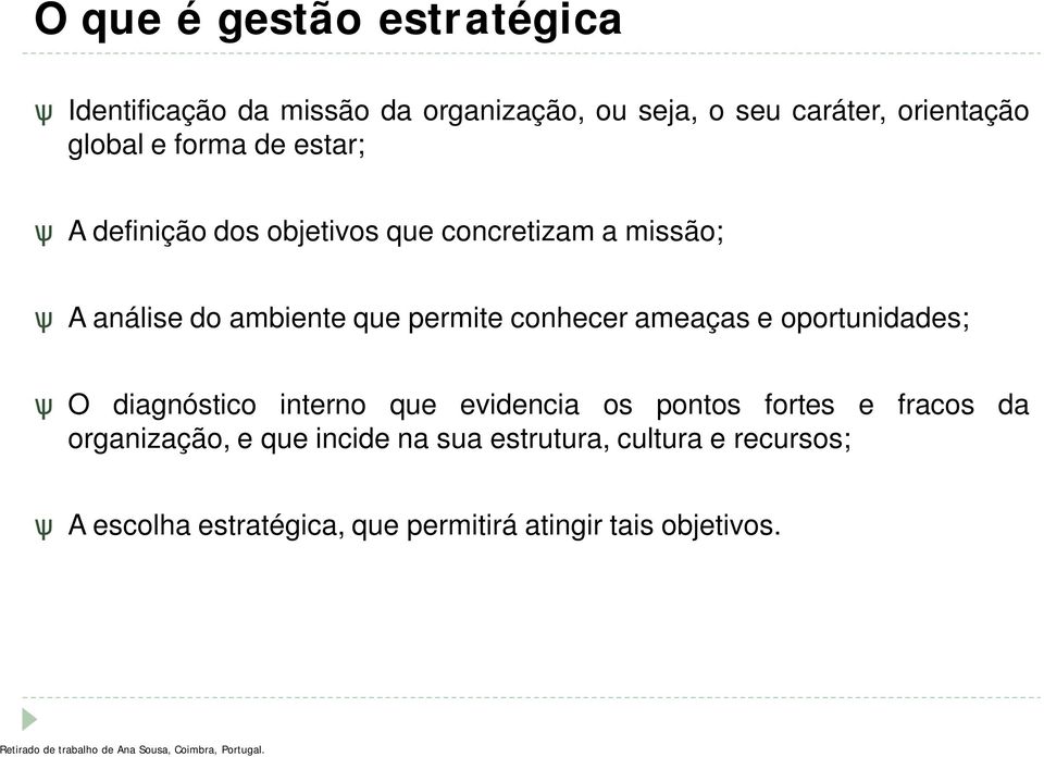 oportunidades; ѱ O diagnóstico interno que evidencia os pontos fortes e fracos da organização, e que incide na sua