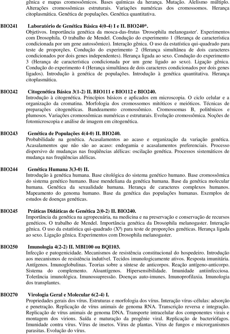 Importância genética da mosca-das-frutas 'Drosophila melanogaster'. Experimentos com Drosophila. O trabalho de Mendel.