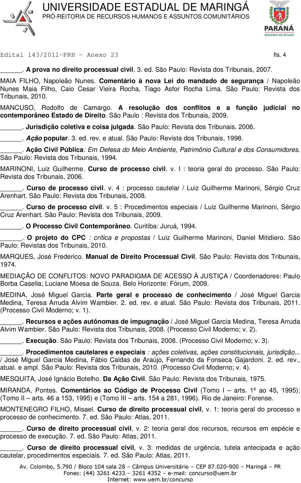 A resolução dos conflitos e a função judicial no contemporâneo Estado de Direito. São Paulo : Revista dos Tribunais, 2009.. Jurisdição coletiva e coisa julgada. São Paulo: Revista dos Tribunais, 2006.