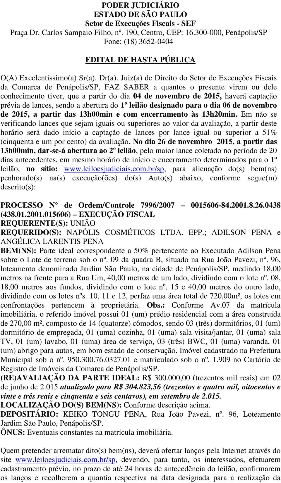 captação prévia de lances, sendo a abertura do 1º leilão designado para o dia 06 de novembro de 2015, a partir das 13h00min e com encerramento às 13h20min.