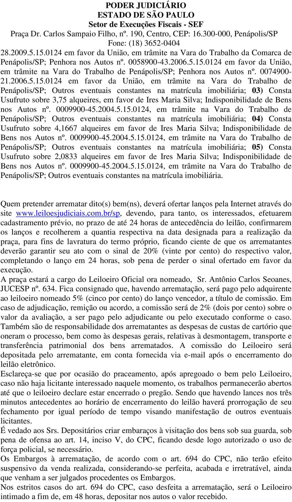 0124 em favor da União, em trâmite na Vara do Trabalho de Penápolis/SP; Outros eventuais constantes na matrícula imobiliária; 03) Consta Usufruto sobre 3,75 alqueires, em favor de Ires Maria Silva;