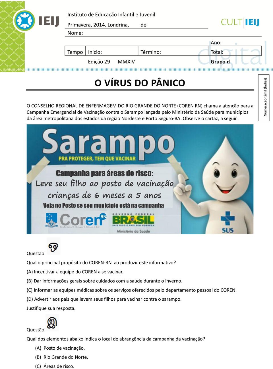 Emergencial de Vacinação contra o Sarampo lançada pelo Ministério da Saúde para municípios da área metropolitana dos estados da região Nordeste e Porto Seguro-BA. Observe o cartaz, a seguir.