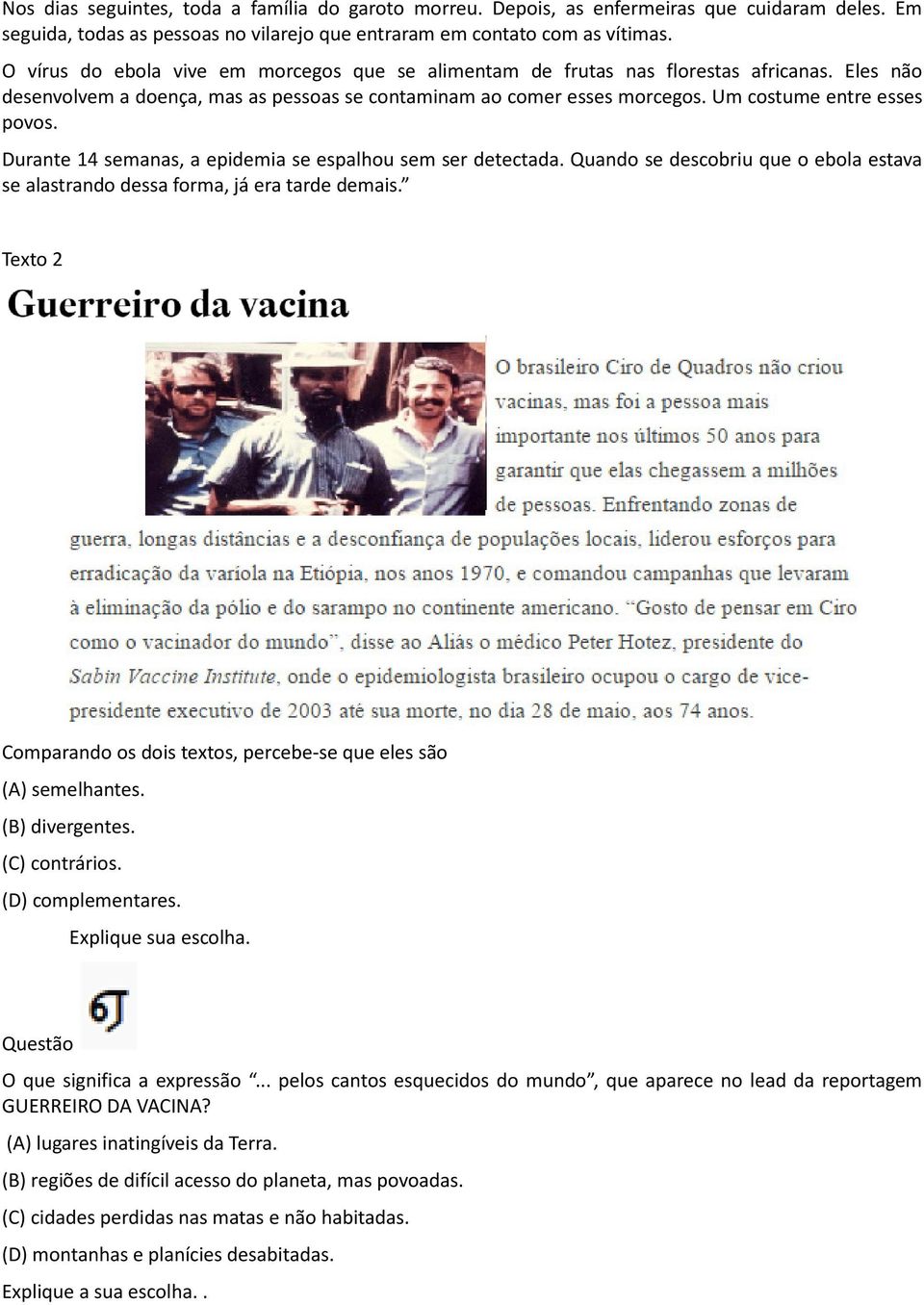 Durante 14 semanas, a epidemia se espalhou sem ser detectada. Quando se descobriu que o ebola estava se alastrando dessa forma, já era tarde demais.