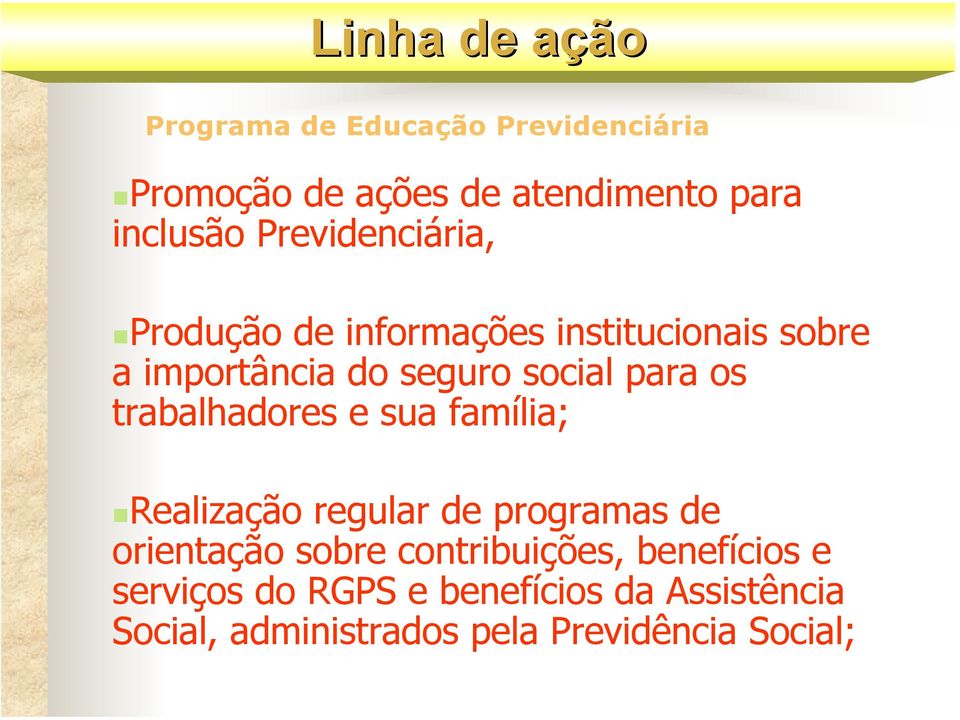 sua família; Realização regular de programas de orientação sobre contribuições, benefícios