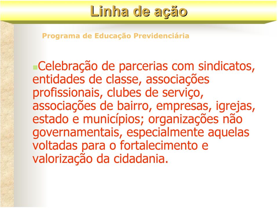 empresas, igrejas, estado e municípios; organizações não governamentais,