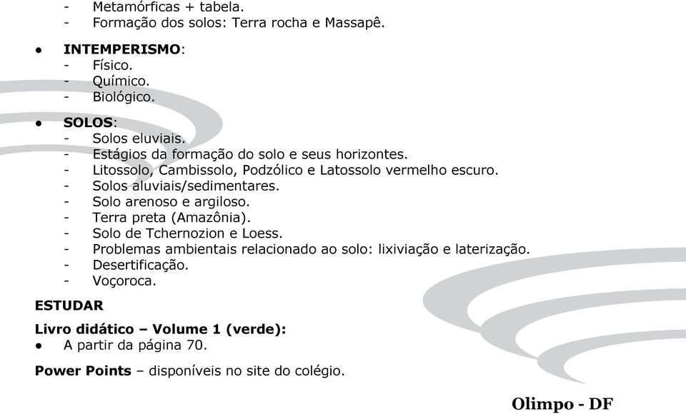 - Solo arenoso e argiloso. - Terra preta (Amazônia). - Solo de Tchernozion e Loess.