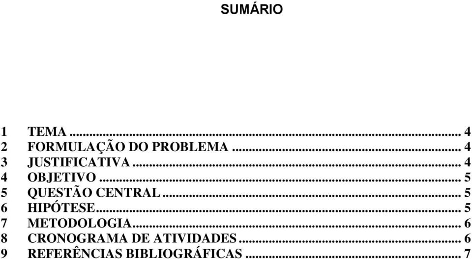 .. 5 5 QUESTÃO CENTRAL... 5 6 HIPÓTESE.