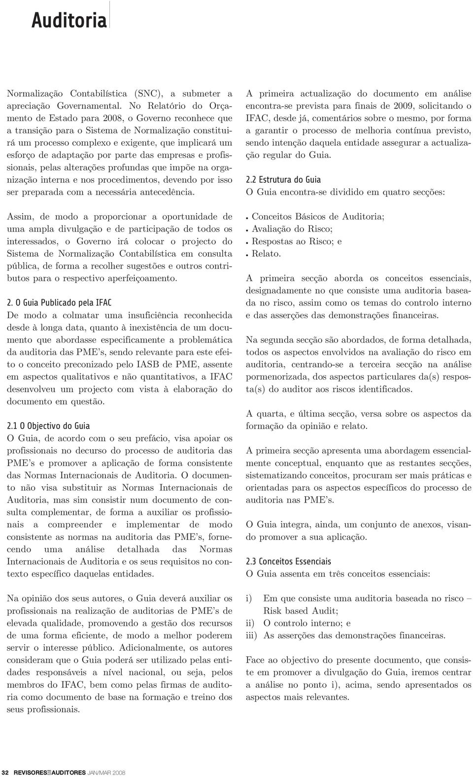 por parte das empresas e profissionais, pelas alterações profundas que impõe na organização interna e nos procedimentos, devendo por isso ser preparada com a necessária antecedência.