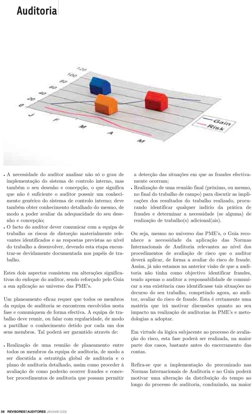 comunicar com a equipa de trabalho os riscos de distorção materialmente relevantes identificados e as respostas previstas ao nível do trabalho a desenvolver, devendo esta etapa encontrar-se