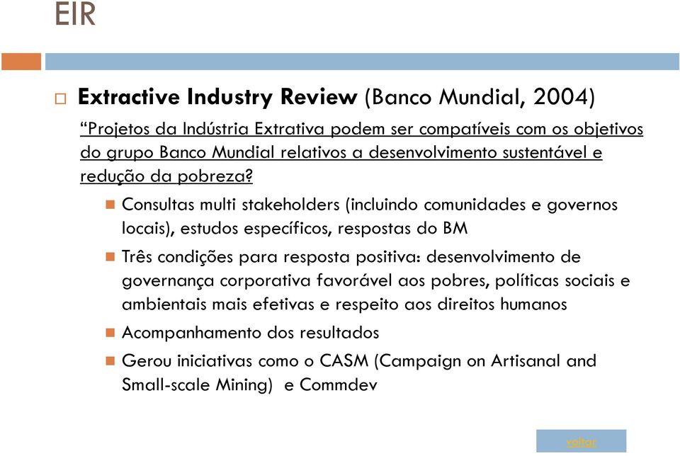 Consultas multi stakeholders (incluindo comunidades e governos locais), estudos específicos, respostas do BM Três condições para resposta positiva: