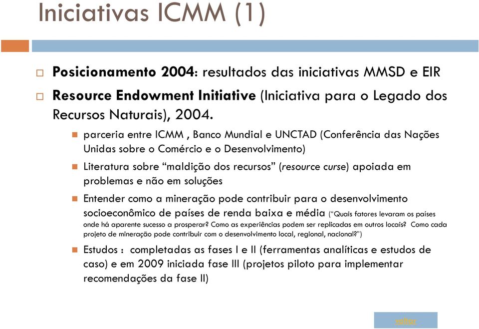 soluções Entender como a mineração pode contribuir para o desenvolvimento socioeconômico de países de renda baixa e média ( Quais fatores levaram os países onde há aparente sucesso a prosperar?