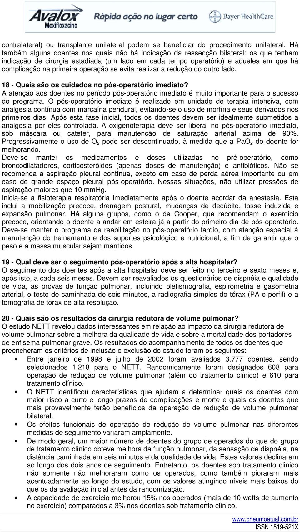 ralizar a rdução do outro lado. 18 - Quais são os cuidados no pós-opratório imdiato? A atnção aos donts no príodo pós-opratório imdiato é muito important para o sucsso do programa.