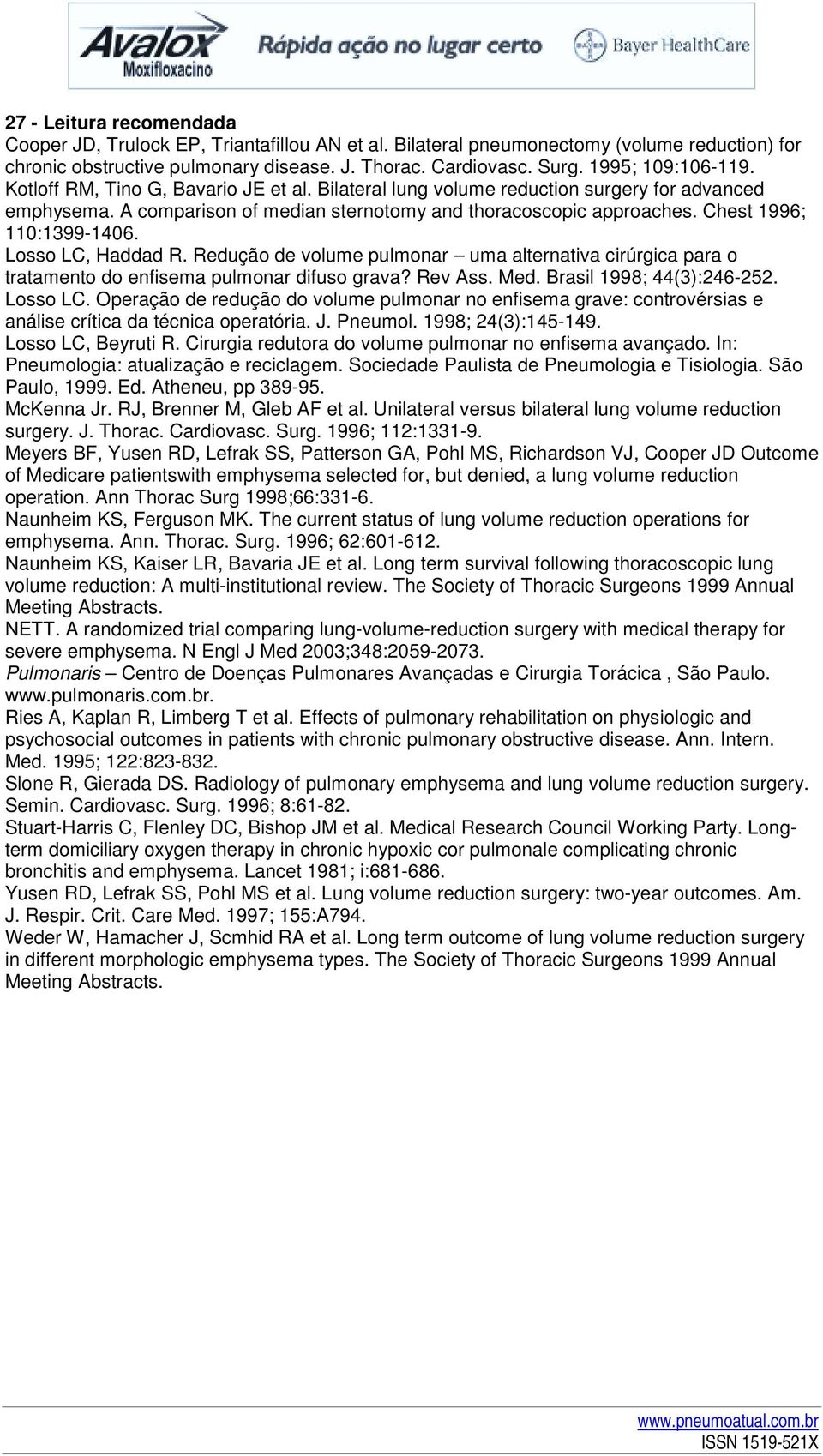 Rdução d volum pulmonar uma altrnativa cirúrgica para o tratamnto do nfisma pulmonar difuso grava? Rv Ass. Md. Brasil 1998; 44(3):246-252. Losso LC.