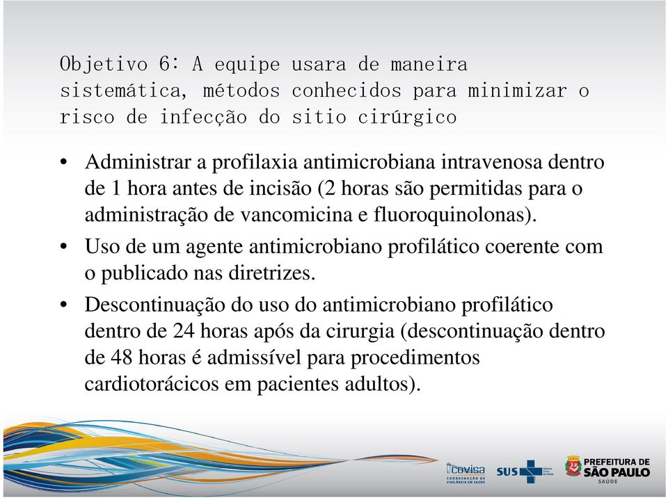 fluoroquinolonas). Uso de um agente antimicrobiano profilático coerente com o publicado nas diretrizes.