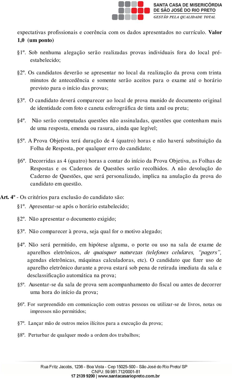 O candidato deveá compaece ao local de pova munido de documento oiginal de identidade com foto e caneta esfeogáfica de tinta azul ou peta; 4º.