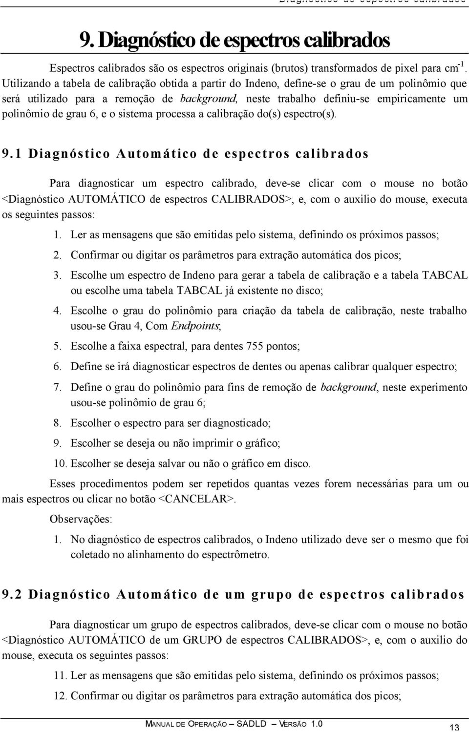 grau 6, e o sistema processa a calibração do(s) espectro(s). 9.