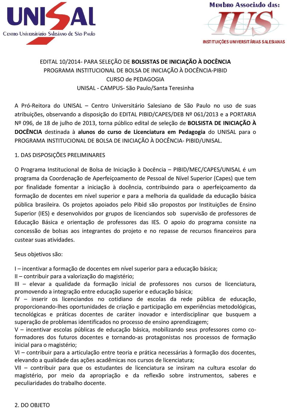 2013, torna público edital de seleção de BOLSISTA DE INICIAÇÃO À DOCÊNCIA destinada à alunos do curso de Licenciatura em Pedagogia do UNISAL para o PROGRAMA INSTITUCIONAL DE BOLSA DE INICIAÇÃO À