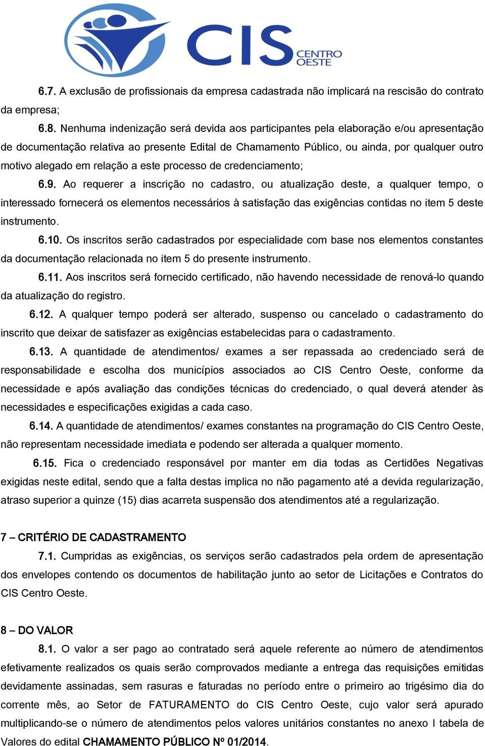 relação a este processo de credenciamento; 6.9.