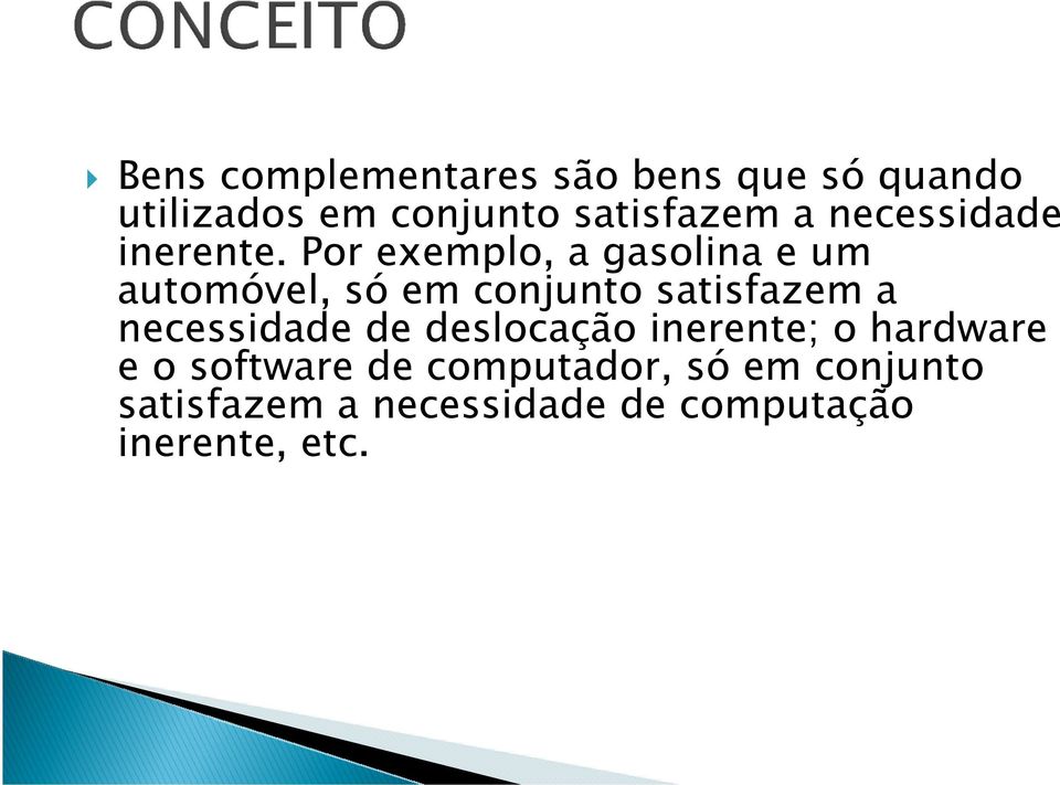 Por exemplo, a gasolina e um automóvel, só em conjunto satisfazem a