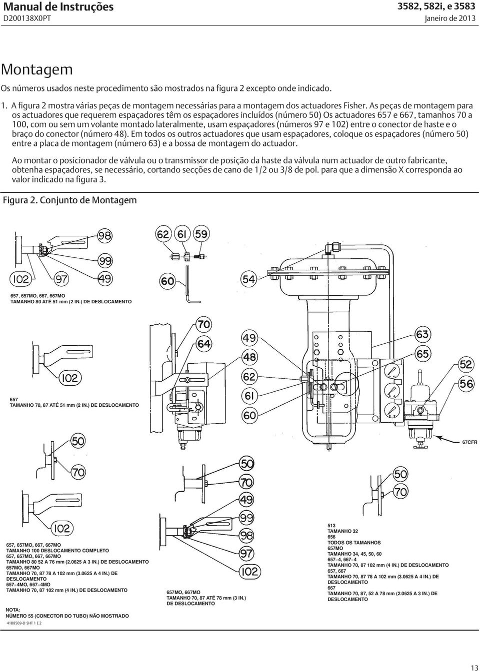 As peças de montagem para os actuadores que requerem espaçadores têm os espaçadores incluídos (número 50) Os actuadores 657 e 667, tamanhos 70 a 100, com ou sem um volante montado lateralmente, usam