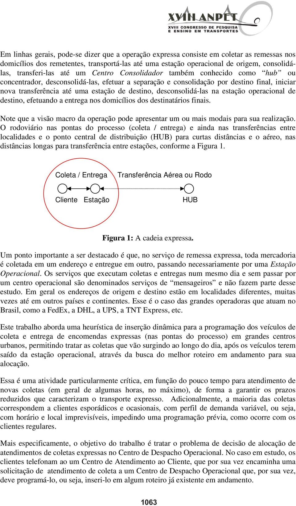 de destino, desconsolidá-las na estação operacional de destino, efetuando a entrega nos domicílios dos destinatários finais.