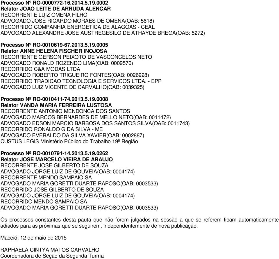 AUSTREGESILO DE ATHAYDE BREGA(OAB: 5272) Processo Nº RO-0010619-