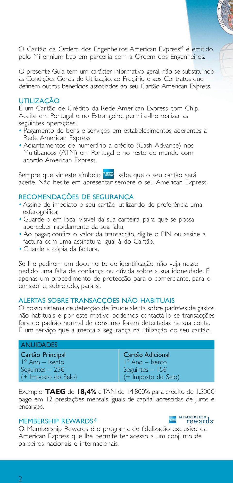 Express. UTILIZAÇÃO É um Cartão de Crédito da Rede American Express com Chip.