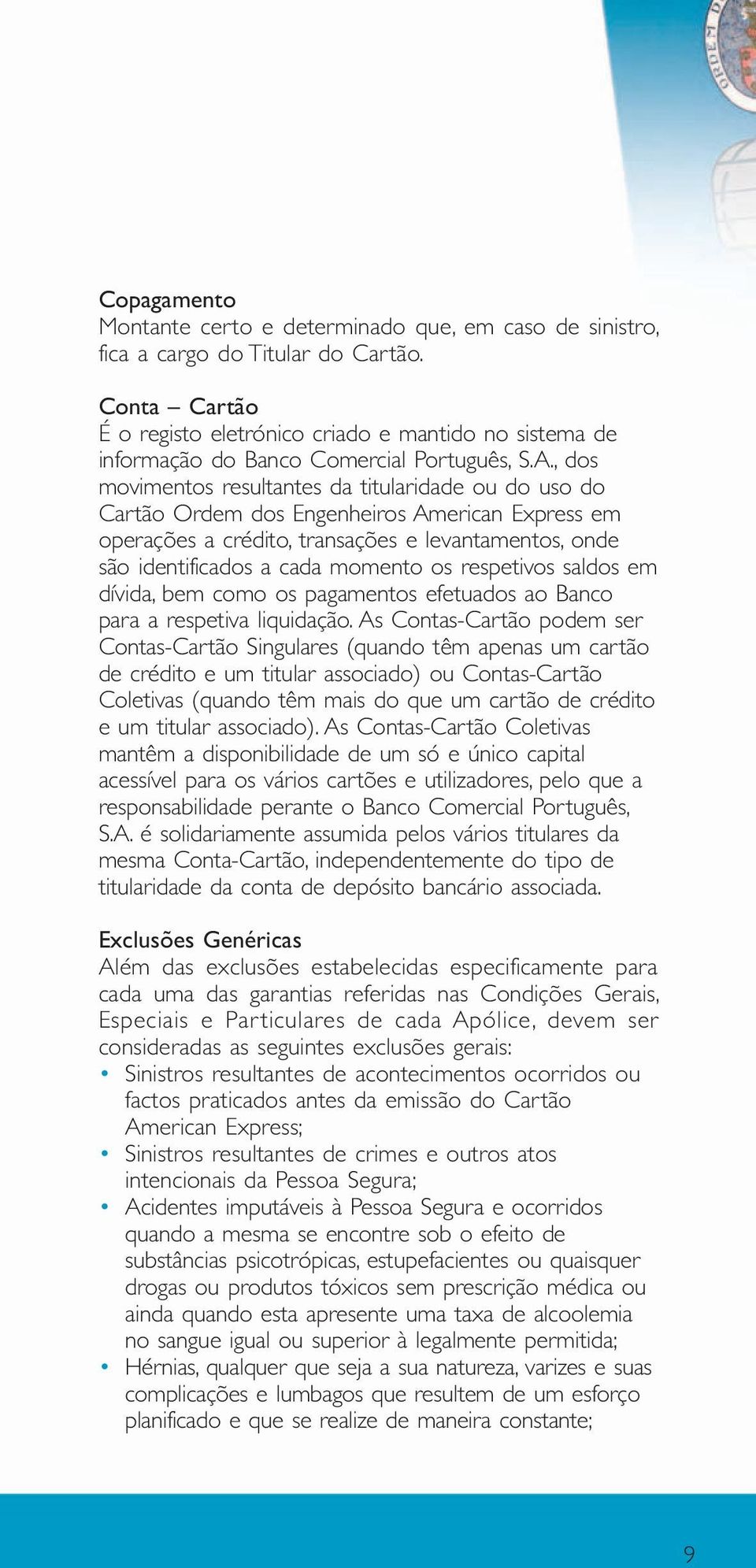 , dos movimentos resultantes da titularidade ou do uso do Cartão Ordem dos Engenheiros American Express em operações a crédito, transações e levantamentos, onde são identificados a cada momento os