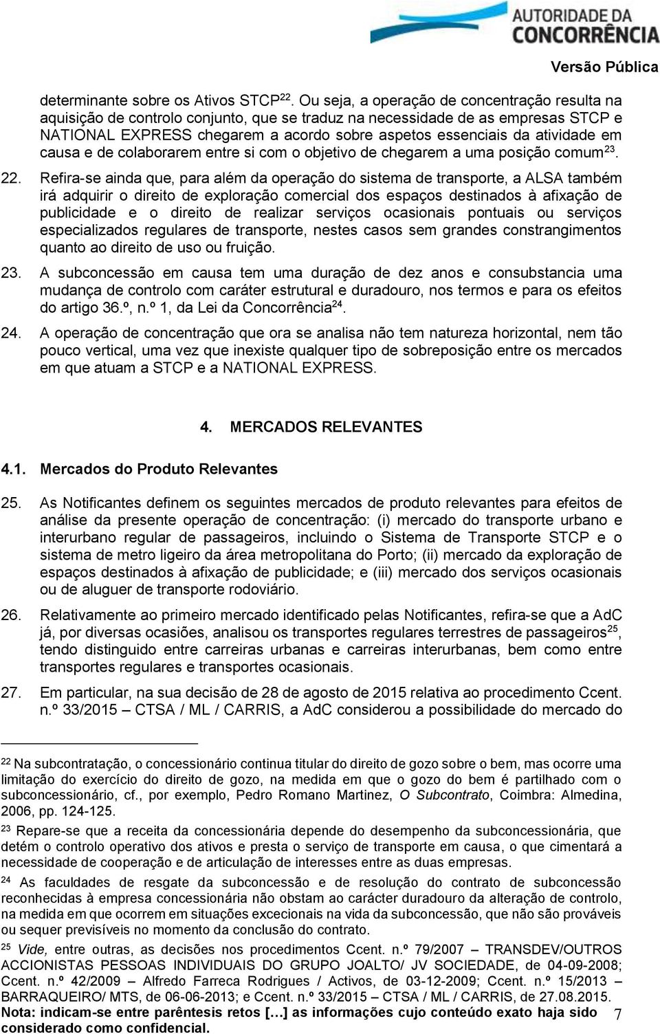 atividade em causa e de colaborarem entre si com o objetivo de chegarem a uma posição comum 23. 22.