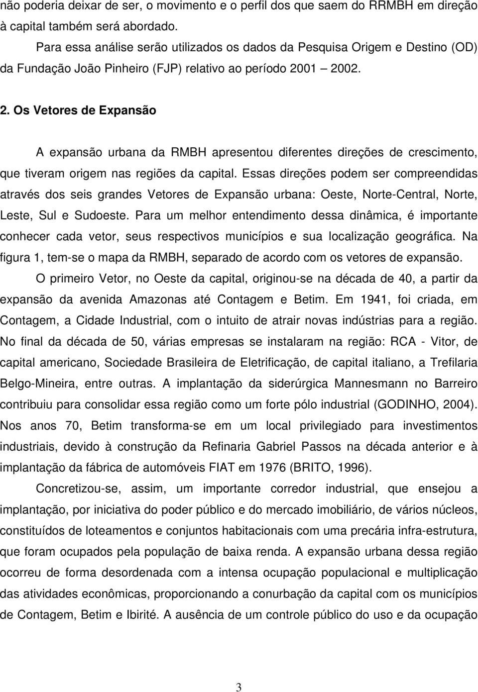 01 2002. 2. Os Vetores de Expansão A expansão urbana da RMBH apresentou diferentes direções de crescimento, que tiveram origem nas regiões da capital.