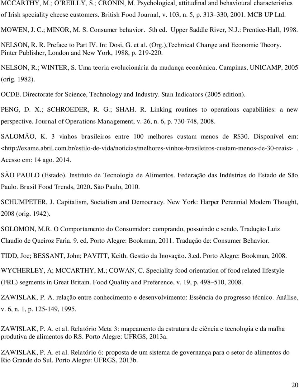 ),Technical Change and Economic Theory. Pinter Publisher, London and New York, 1988, p. 219-220. NELSON, R.; WINTER, S. Uma teoria evolucionária da mudança econômica. Campinas, UNICAMP, 2005 (orig.