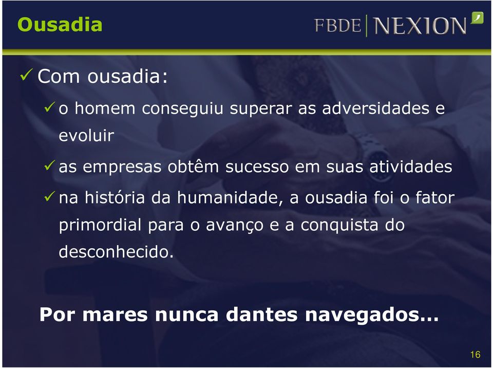 da humanidade, a ousadia foi o fator primordial para o avanço e