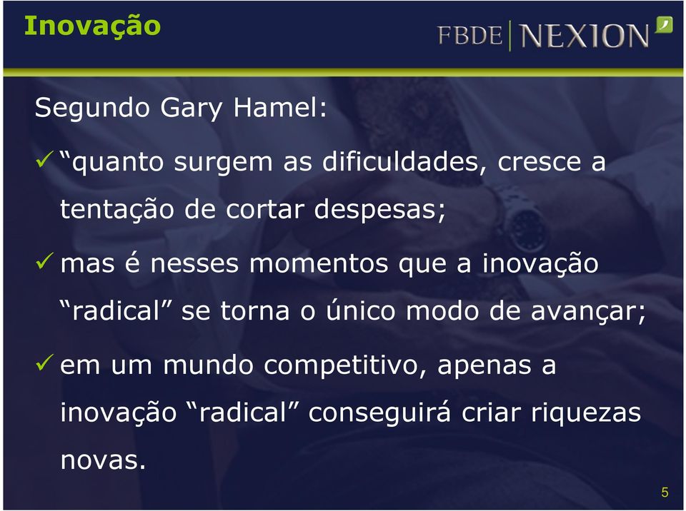 inovação radical se torna o único modo de avançar; em um mundo