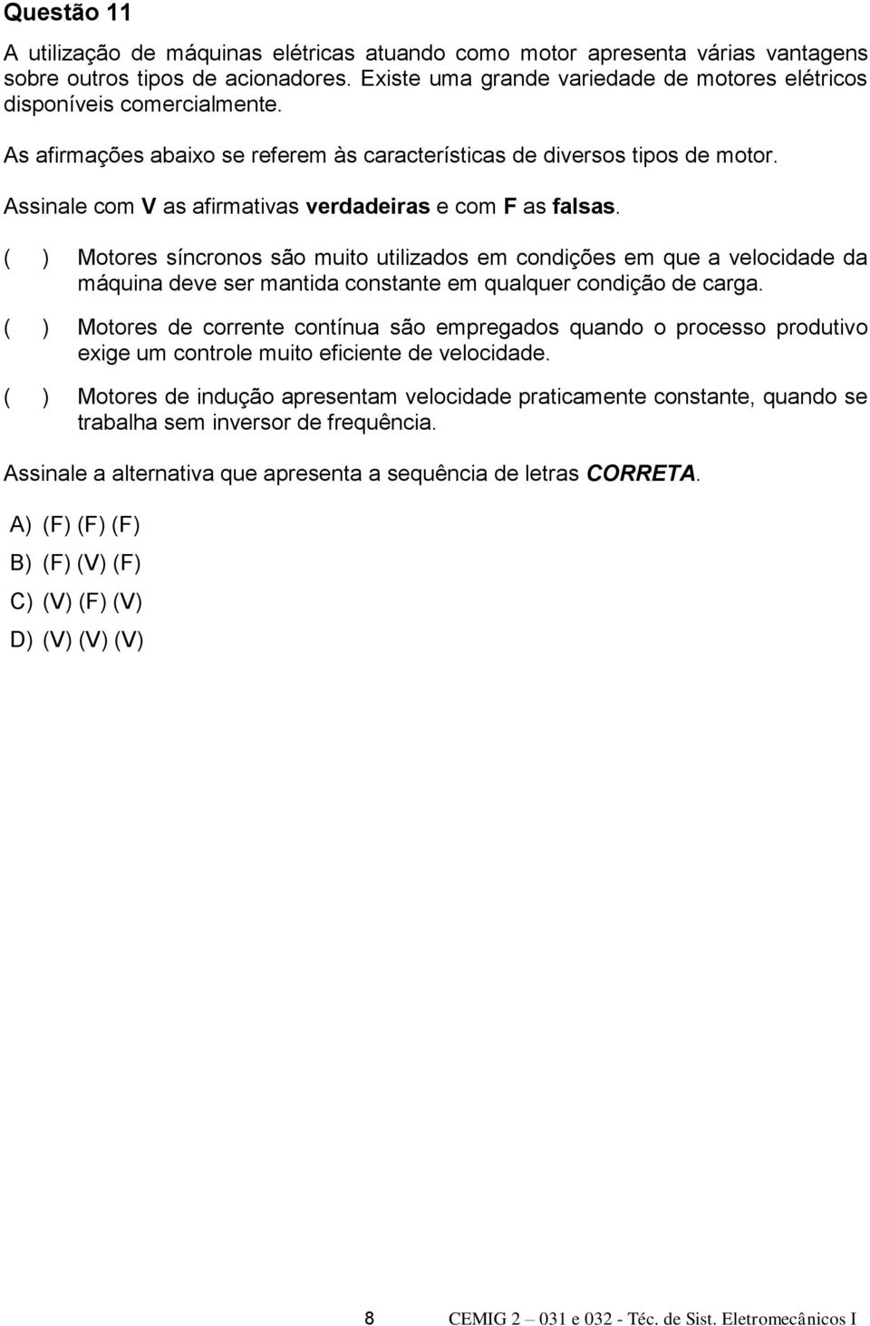 Assinale com V as afirmativas verdadeiras e com F as falsas.