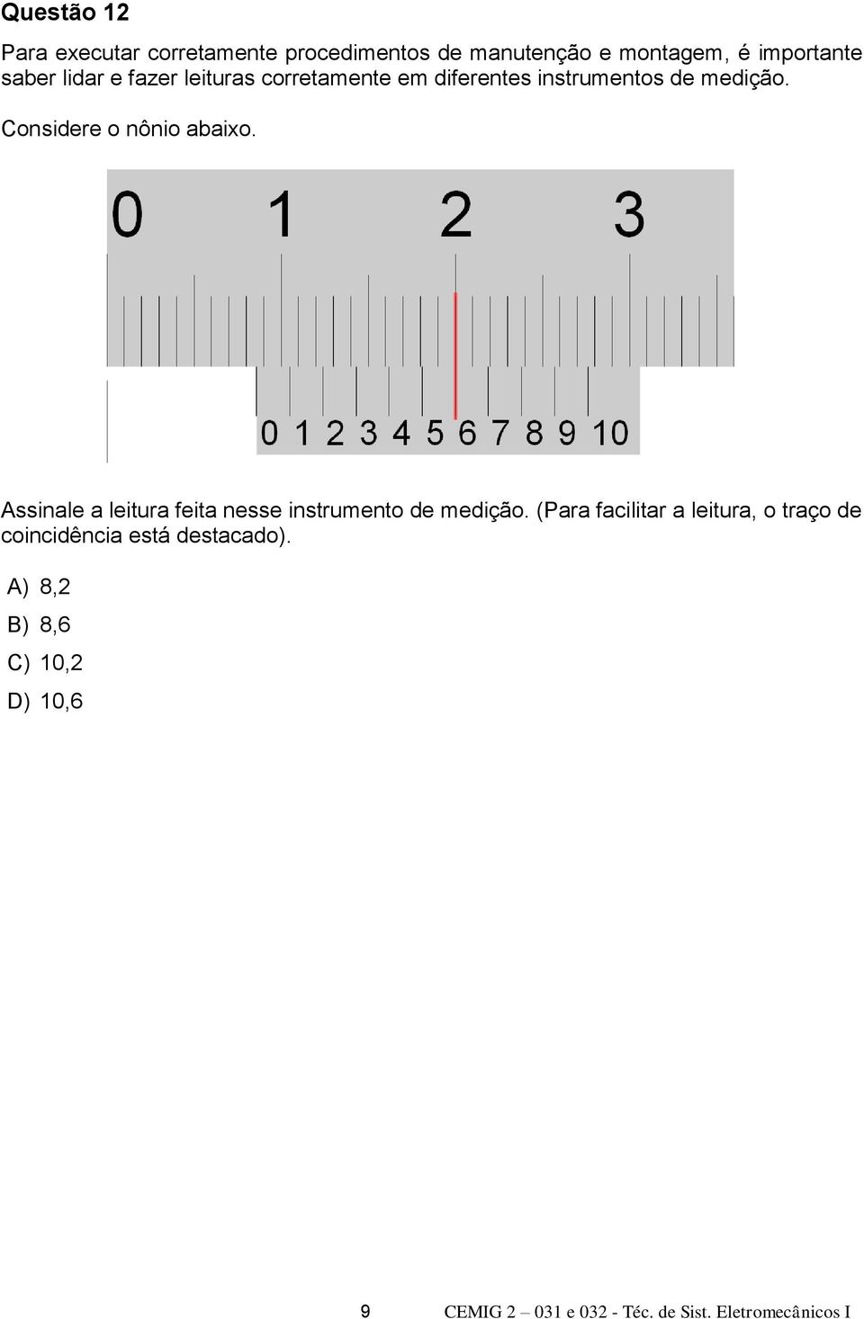 Assinale a leitura feita nesse instrumento de medição.