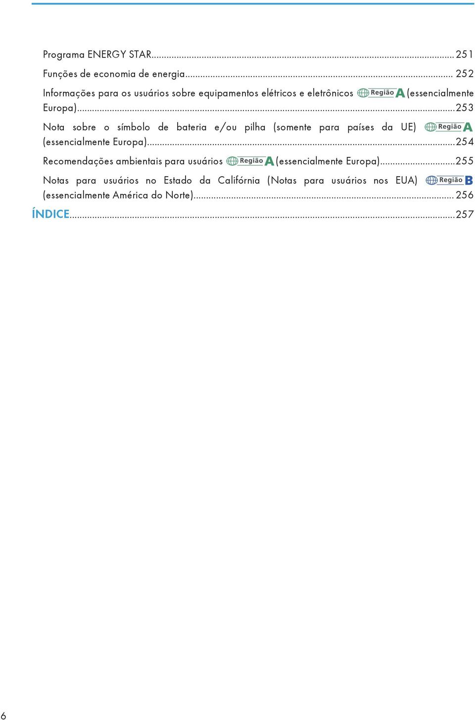 ..253 Nota sobre o símbolo de bateria e/ou pilha (somente para países da UE) (essencialmente Europa).