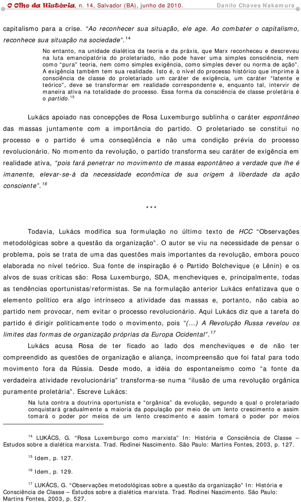 como simples exigência, como simples dever ou norma de ação. A exigência também tem sua realidade.