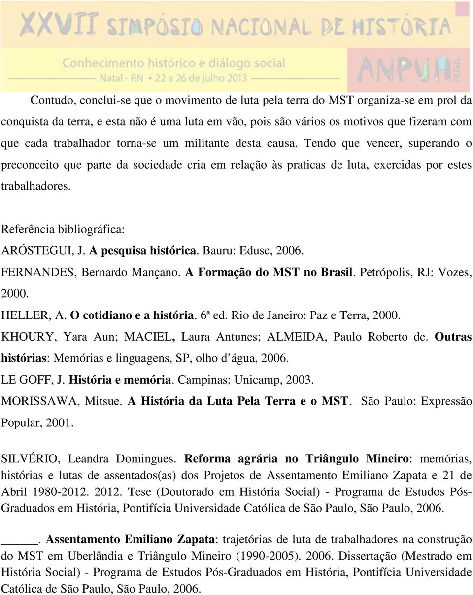 Referência bibliográfica: ARÓSTEGUI, J. A pesquisa histórica. Bauru: Edusc, 2006. FERNANDES, Bernardo Mançano. A Formação do MST no Brasil. Petrópolis, RJ: Vozes, 2000. HELLER, A.