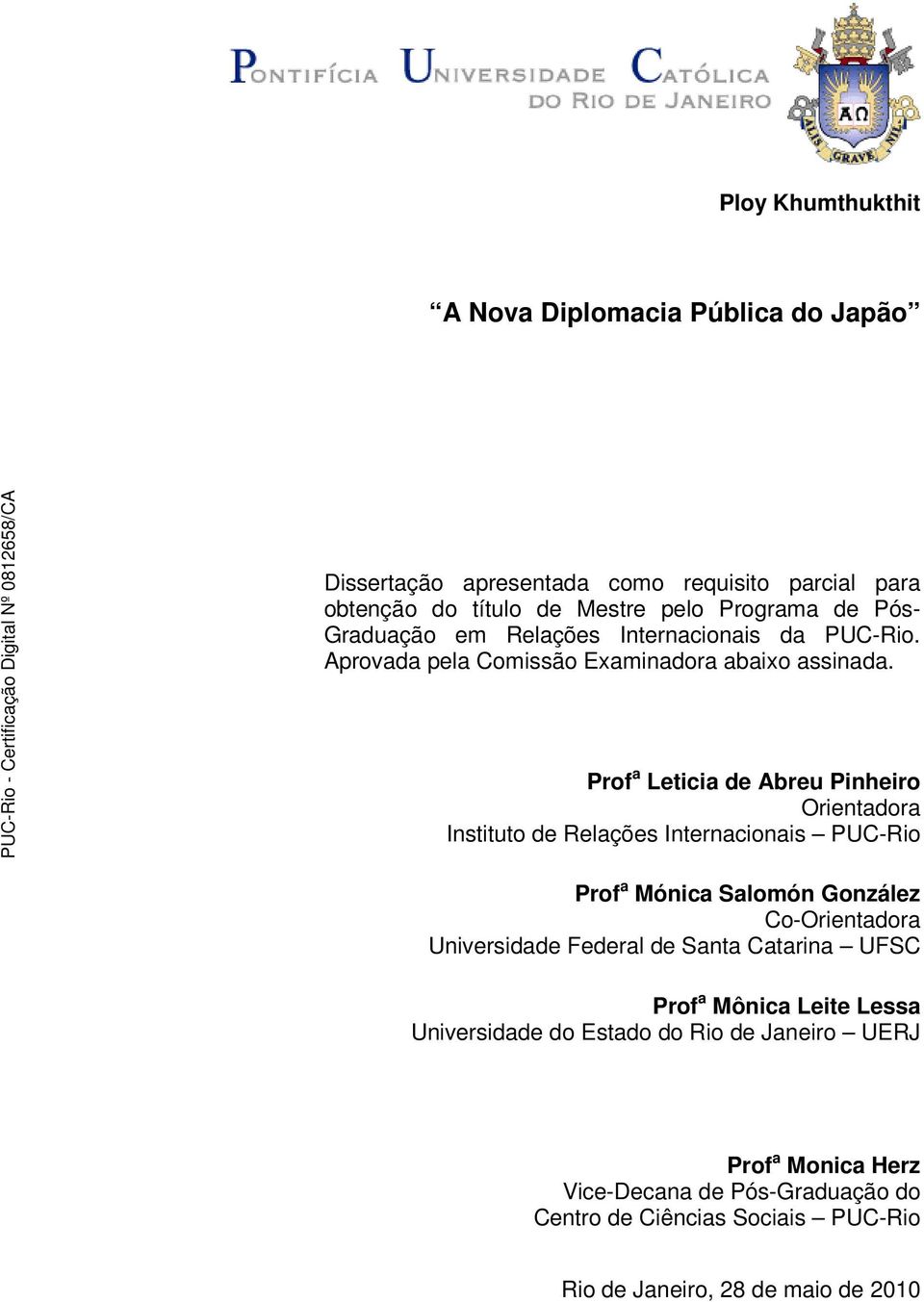 Prof a Leticia de Abreu Pinheiro Orientadora Instituto de Relações Internacionais PUC-Rio Prof a Mónica Salomón González Co-Orientadora Universidade Federal