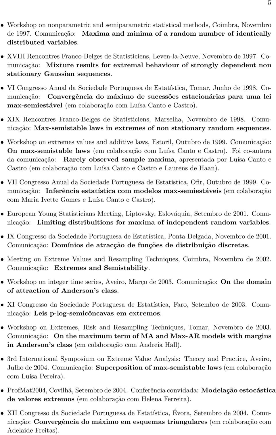 VI Congresso Anual da Sociedade Portuguesa de Estatística, Tomar, Junho de 1998.