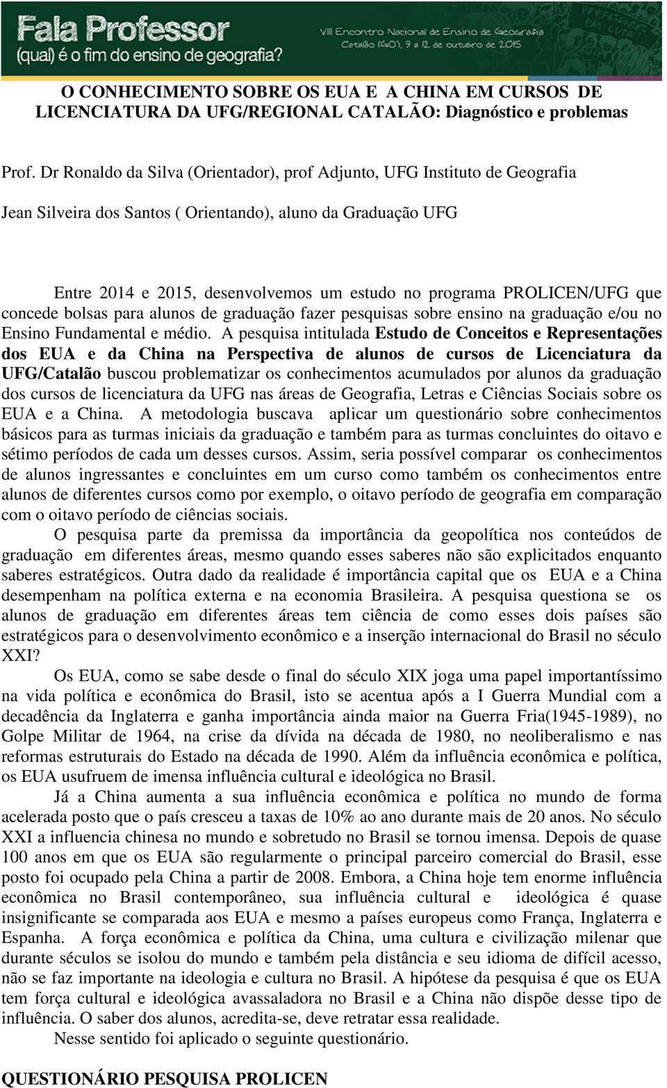 PROLICEN/UFG que concede bolsas para alunos de graduação fazer pesquisas sobre ensino na graduação e/ou no Ensino Fundamental e médio.