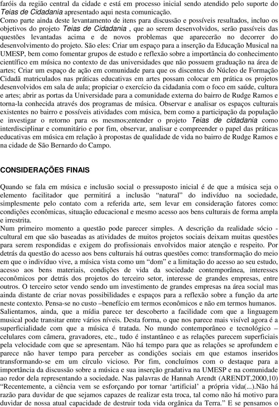 levantadas acima e de novos problemas que aparecerão no decorrer do desenvolvimento do projeto.