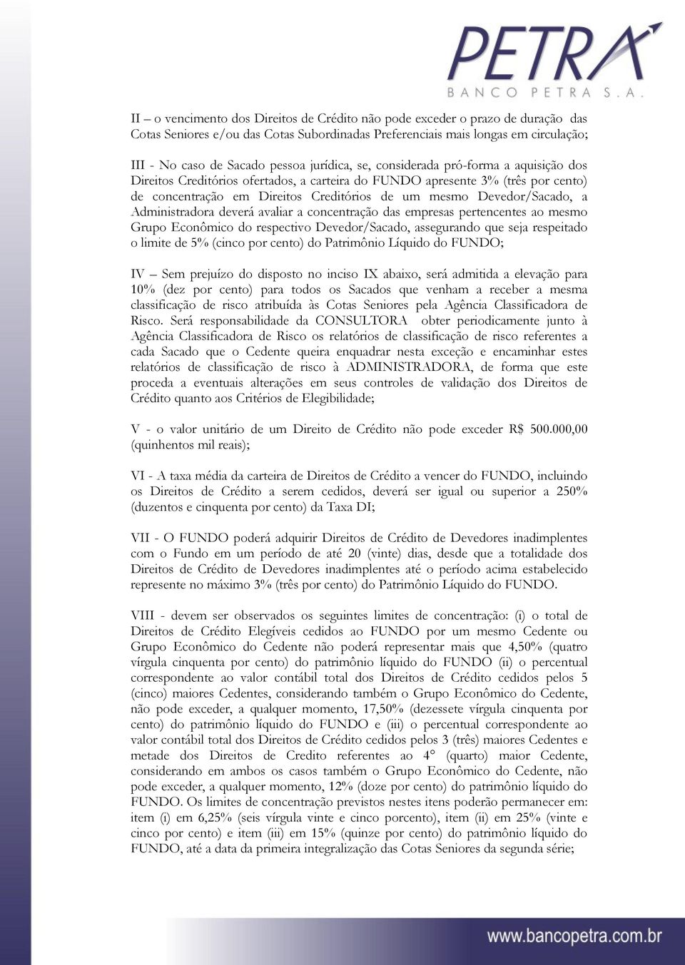 Devedor/Sacado, a Administradora deverá avaliar a concentração das empresas pertencentes ao mesmo Grupo Econômico do respectivo Devedor/Sacado, assegurando que seja respeitado o limite de 5% (cinco