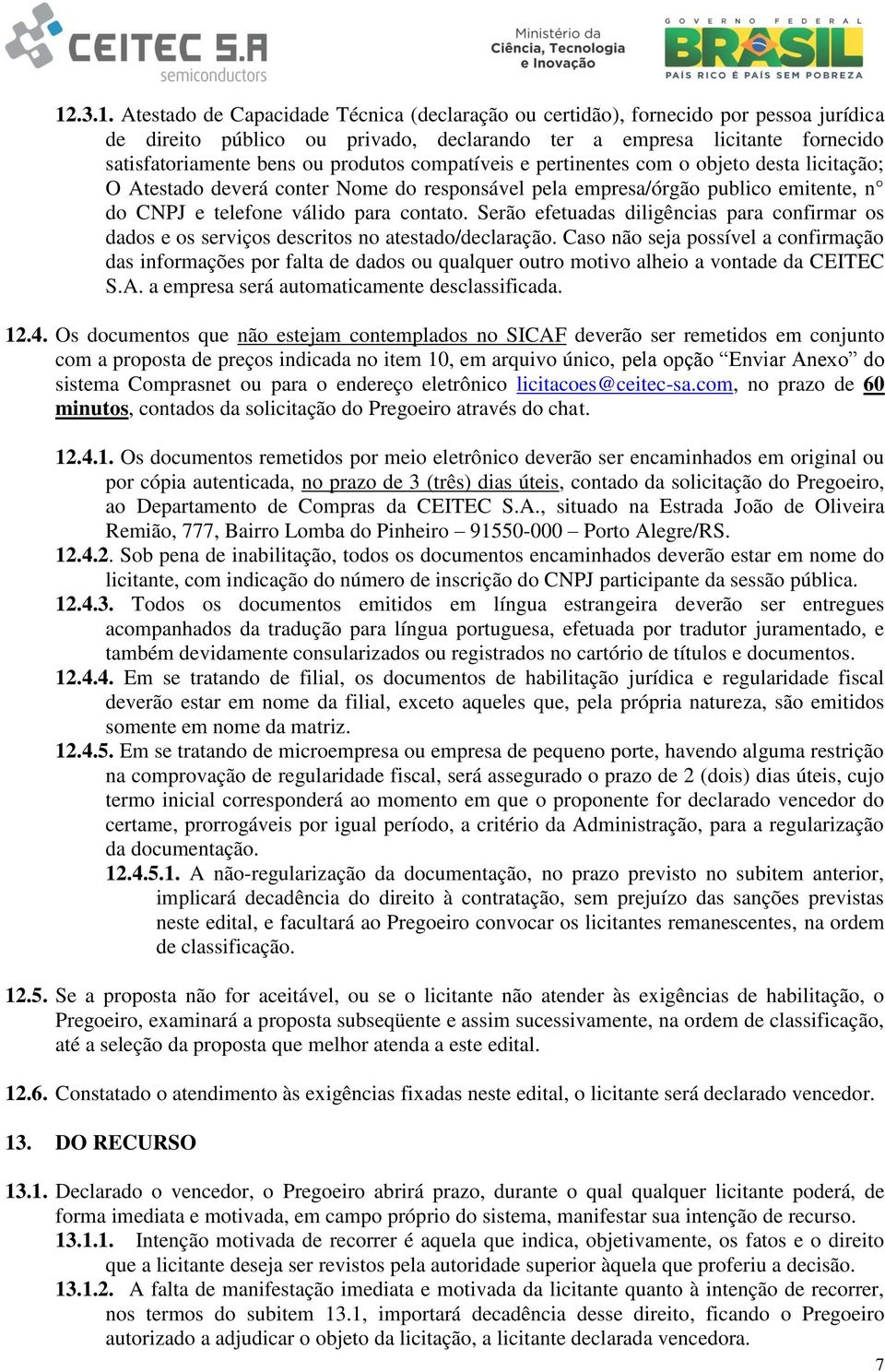 Serão efetuadas diligências para confirmar os dados e os serviços descritos no atestado/declaração.