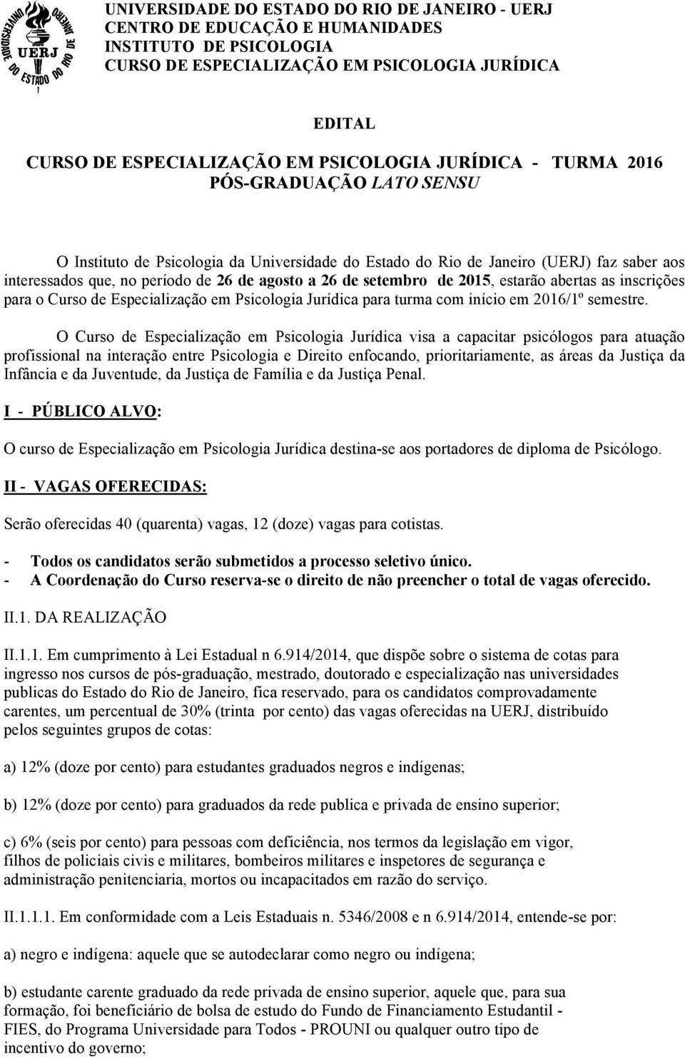 de 2015, estarão abertas as inscrições para o Curso de Especialização em Psicologia Jurídica para turma com início em 20161º semestre.