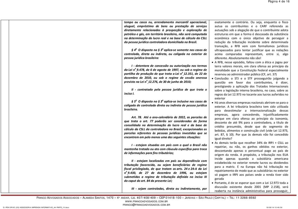 4 o O disposto no 3 o aplica se somente nos casos de controlada, direta ou indireta, ou coligada no exterior de pessoa jurídica brasileira: I detentora de concessão ou autorização nos termos da Lei n