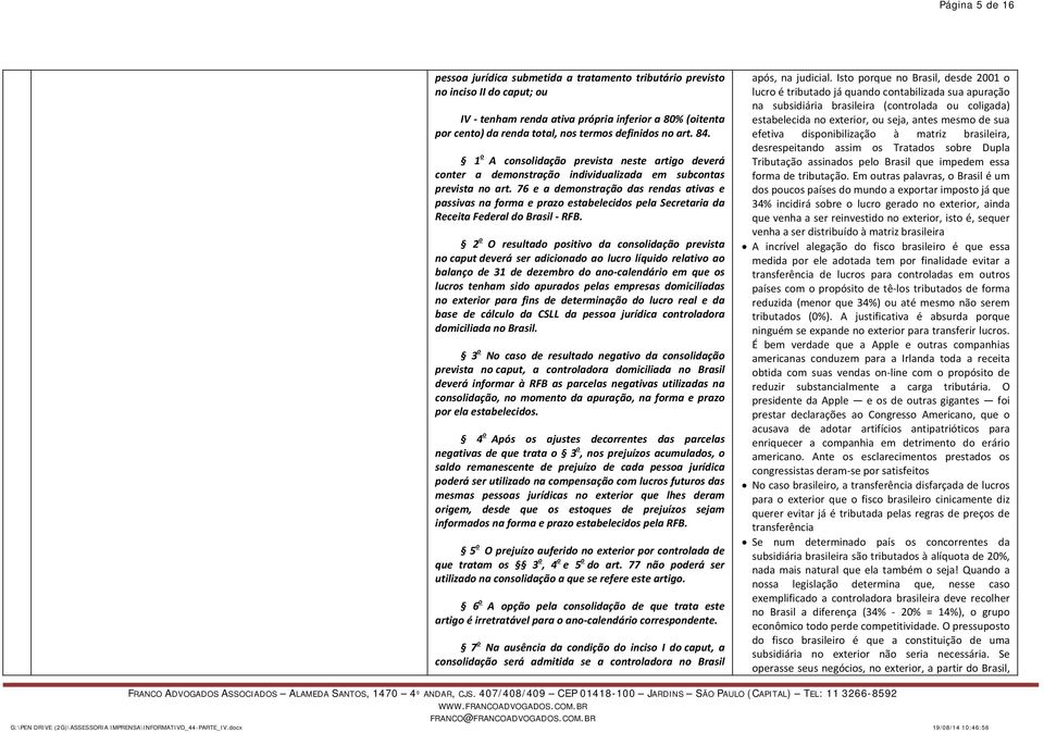 76 e a demonstração das rendas ativas e passivas na forma e prazo estabelecidos pela Secretaria da Receita Federal do Brasil RFB.