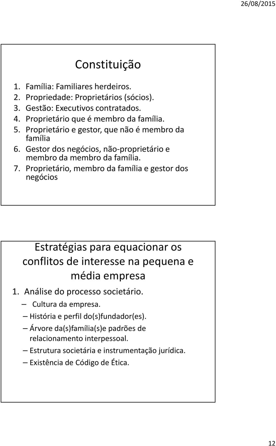 Proprietário, membro da família e gestor dos negócios Estratégias para equacionar os conflitos de interesse na pequena e média empresa 1.