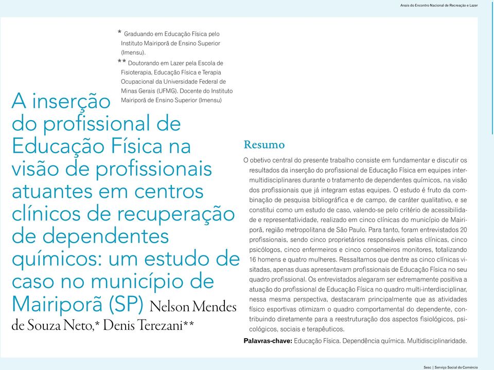 Docente do Instituto Mairiporã de Ensino Superior (Imensu) A inserção do profissional de Educação Física na visão de profissionais atuantes em centros clínicos de recuperação de dependentes químicos: