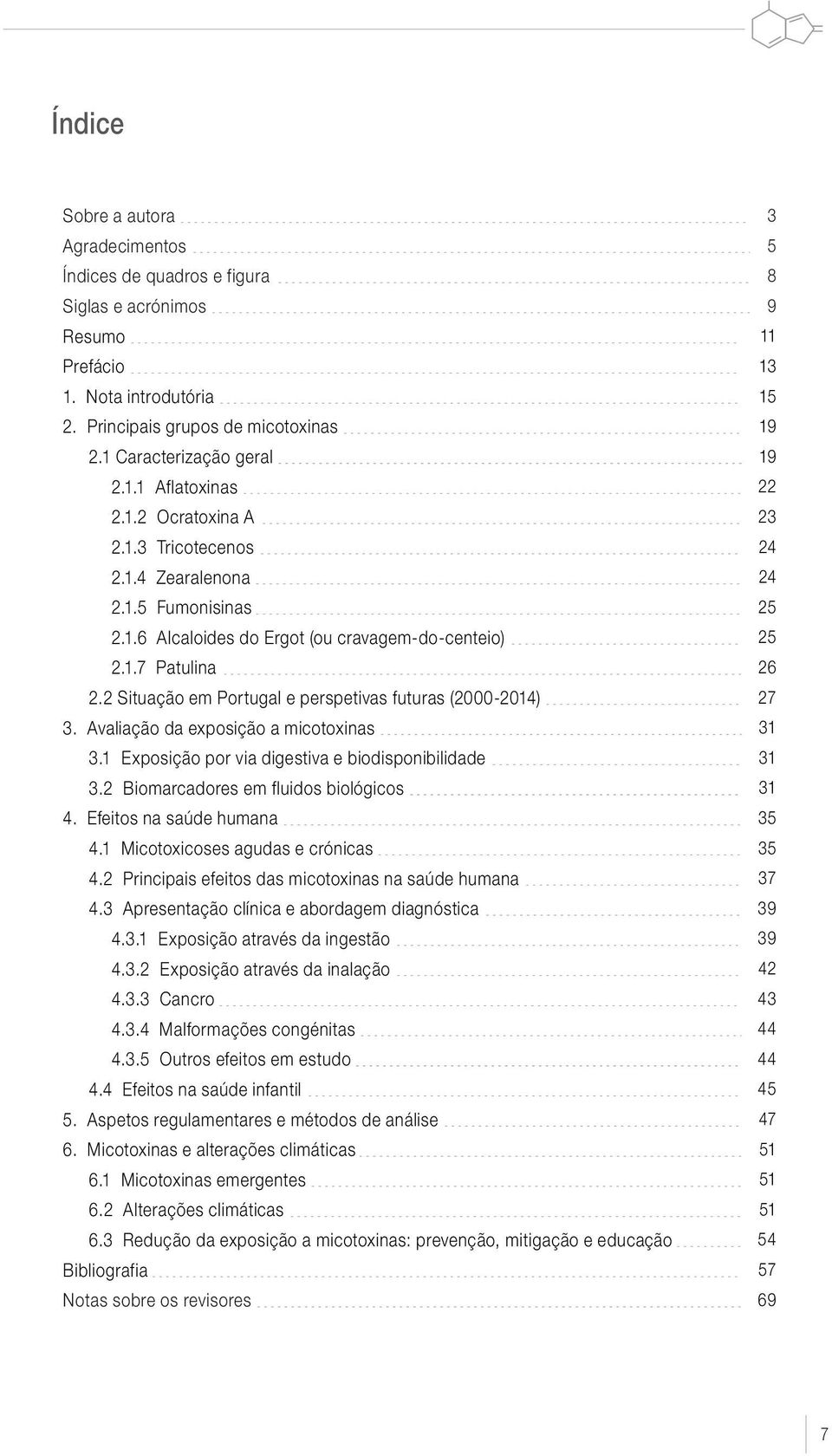 Avaliação da exposição a micotoxinas 3.1 Exposição por via digestiva e biodisponibilidade 3.2 Biomarcadores em fluidos biológicos 4. Efeitos na saúde humana 4.1 Micotoxicoses agudas e crónicas 4.